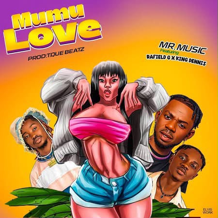 Mumu Love by Mr. Music Ft. King Dennis x Rafield G
