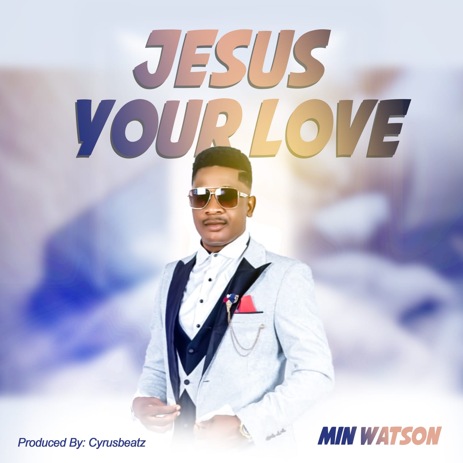 Jesus Your Love [ Cyrus Beatz] by Min. Waston