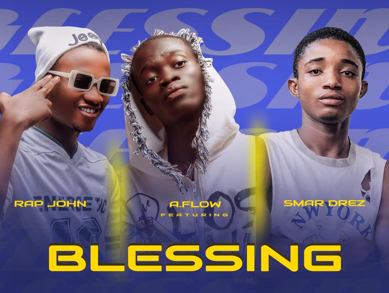 Blessings by A Flow Ft. Smar Drez x Rap John