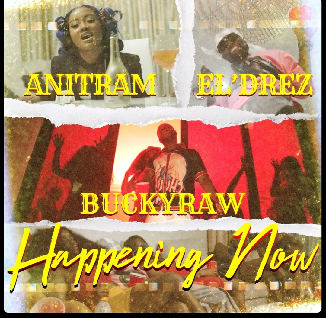 Happening Now by Bucky Raw Ft. EL'Drez x Anitram