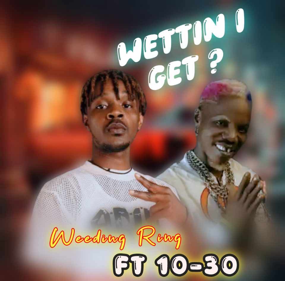 Wettin I Get by Weeding Ring Ft. 10 -30