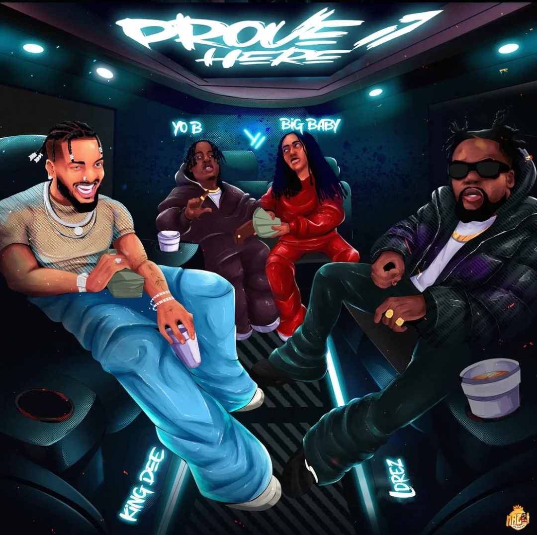 Prove It Here by King Dee Ft. El Drez x Big Baby x Yo B