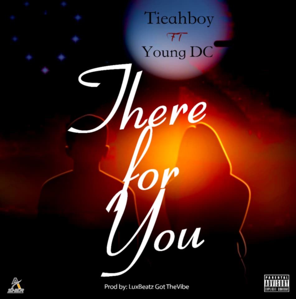 There for you by Tieahboy Braloh ft Young DC