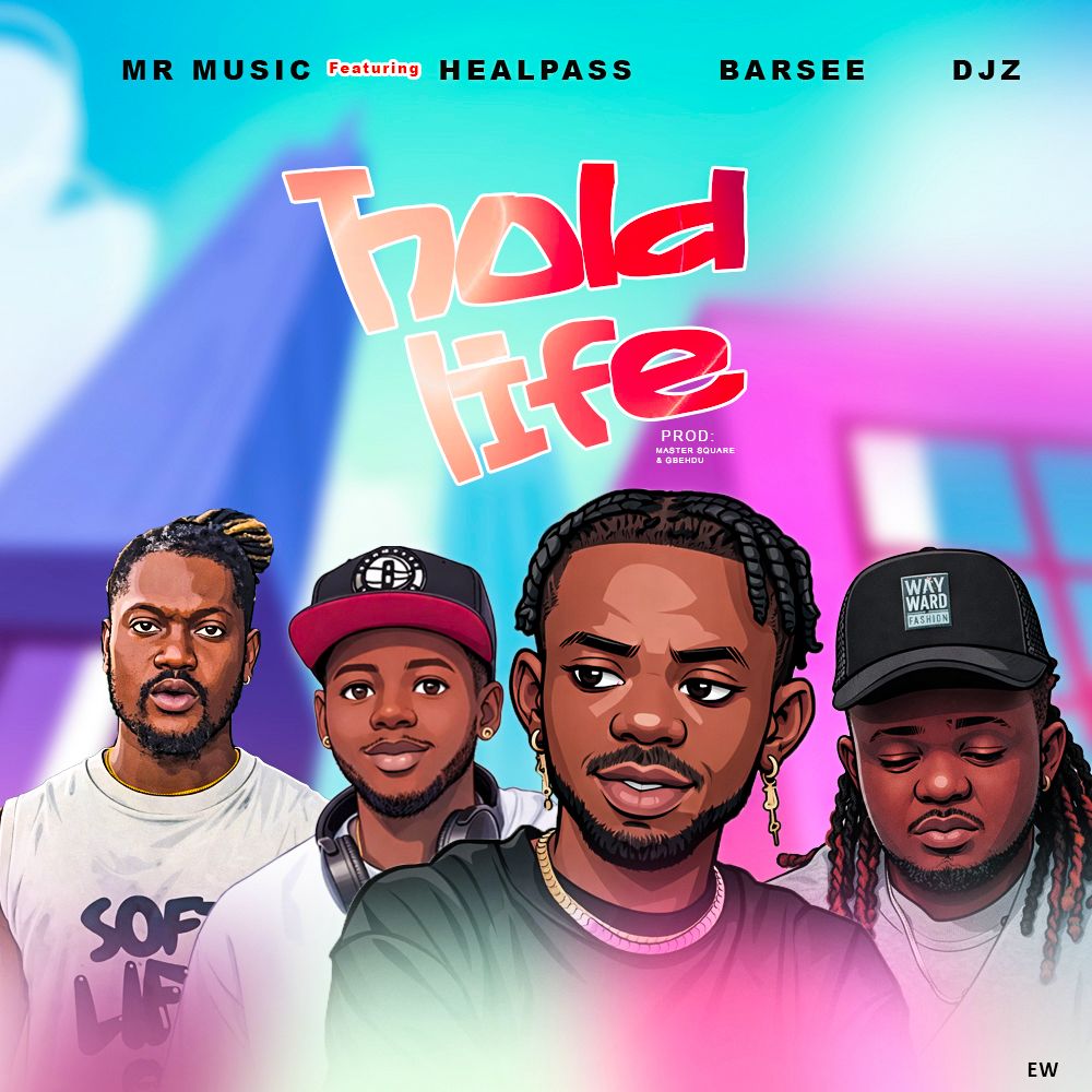 Hold Life by Mr. Music Ft. Barsee x Healpass x DJZ
